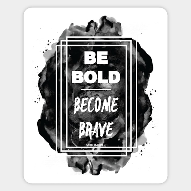 Be BOLD. Become Brave Sticker by MirrorMeFitness